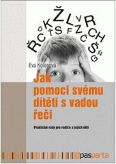 Jak pomoci svému dítěti s vadou řeči : praktické rady pro rodiče a jejich děti  Cover Image