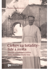 Církev za totality - lidé a místa : sborník k životnímu jubileu opata Heřmana Josefa Tyla  Cover Image