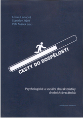 Cesty do dospělosti : psychologické a sociální charakteristiky dnešních dvacátníků  Cover Image