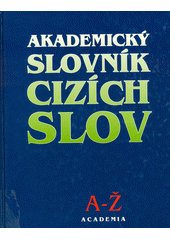 Akademický slovník cizích slov : [A-Ž]  Cover Image