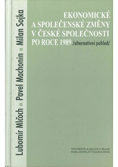 Ekonomické a společenské změny v české společnosti po roce 1989 : (alternativní pohled)  Cover Image