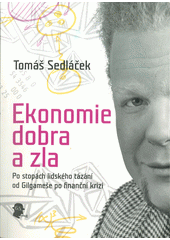 Ekonomie dobra a zla : po stopách lidského tázání od Gilgameše po finanční krizi  Cover Image