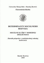 Determinanty sociálneho rozvoja - Sociálne služby v modernej spoločnosti : zborník príspevkov z medzinárodnej vedeckej konferencie, 24. máj 2002  Cover Image