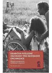 Krabička poslední záchrany pro neziskové organizace : manuál managementu neziskových organizací  Cover Image