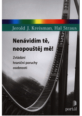 Nenávidím tě, neopouštěj mě! : zvládání hraniční poruchy osobnosti  Cover Image