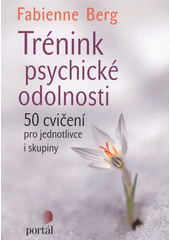 Trénink psychické odolnosti : 50 cvičení pro jednotlivce i skupiny  Cover Image