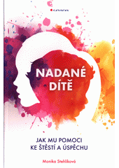 Nadané dítě : jak mu pomoci ke štěstí a úspěchu  Cover Image