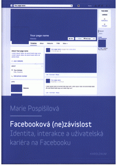 Facebooková (ne)závislost : identita, interakce a uživatelská kariéra na Facebooku  Cover Image