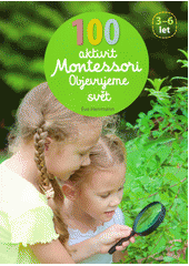 100 aktivit Montessori : objevujeme svět  Cover Image