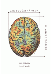 Jak současná věda objevuje empatii : transdisciplinární pohled na klíč k lidské duši  Cover Image