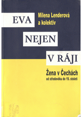 Eva nejen v ráji : žena v Čechách od středověku do 19. století  Cover Image