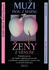 Muži jsou z Marsu, ženy z Venuše : praktický návod, jak zlepšit vzájemné porozumění a dosáhnout v partnerských vztazích toho, co od nich očekáváme  Cover Image