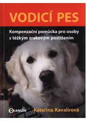 Vodicí pes : kompenzační pomůcka pro osoby s těžkým zrakovým postižením  Cover Image