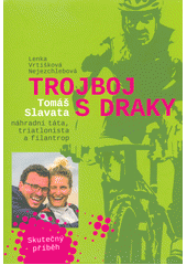 Trojboj s draky : Tomáš Slavata - náhradní táta, triatlonista a filantrop  Cover Image