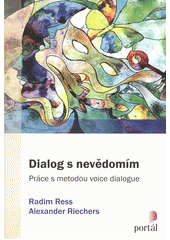 Dialog s nevědomím : práce s metodou voice dialogue  Cover Image