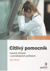 Citlivý pomocník : vysoká citlivost v pomáhajících profesích  Cover Image