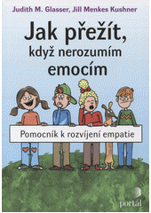 Jak přežít, když nerozumím emocím : pomocník k rozvíjení empatie  Cover Image