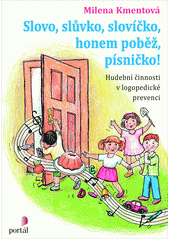 Slovo, slůvko, slovíčko, honem poběž, písničko! : hudební činnosti v logopedické prevenci  Cover Image