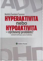 Hyperaktivita nebo hypoaktivita - výchovný problém? : (edukační přístupy u poruch aktivity)  Cover Image