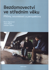 Bezdomovectví ve středním věku : příčiny, souvislosti a perspektivy  Cover Image