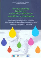 Rovný přístup : knihovny a skupiny ohrožené sociálním vyloučením : metodická příručka pro práci knihoven se sociálně vyloučenými a sociálním vyloučením ohroženými skupinami uživatelů  Cover Image