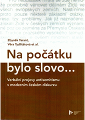 Na počátku bylo slovo... : verbální projevy antisemitismu v moderním českém diskurzu  Cover Image