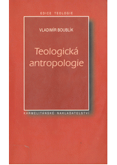 Teologická antropologie : člověk v Kristu Ježíši  Cover Image