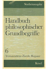 Handbuch philosophischer Grundbegriffe. Bd. 6., Transzendenz - Zweck. Register  Cover Image