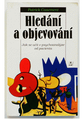 Hledání a objevování : jak se učit v psychoanalýze od pacienta  Cover Image