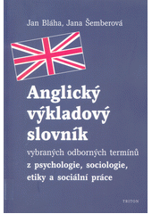 Anglický výkladový slovník vybraných odborných termínů z psychologie, sociologie, etiky a sociální práce  Cover Image