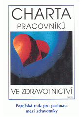 Charta pracovníků ve zdravotnictví : dokument Papežské rady pro pastoraci mezi zdravotníky  Cover Image