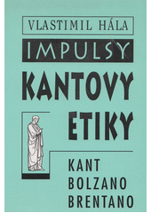 Impulsy Kantovy etiky : (Kant - Bolzano - Brentano)  Cover Image