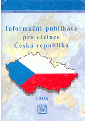 Informační publikace pro cizince - Česká republika : [ke stavu k 1.1.2006] Cover Image