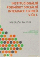 Institucionální podmínky sociální integrace cizinců v ČR. I, Integrační politika  Cover Image