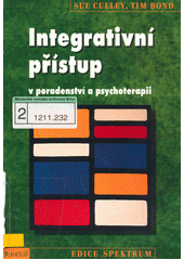 Integrativní přístup v poradenství a psychoterapii : dovednosti a strategie pro zvyšování kompetence v pomáhajících profesích  Cover Image