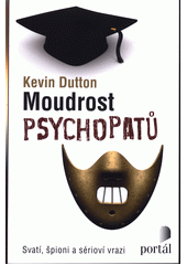 Moudrost psychopatů : svatí, špioni a sérioví vrazi  Cover Image