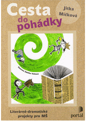 Cesta do pohádky : literárně-dramatické projekty pro MŠ  Cover Image