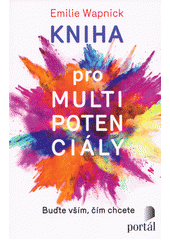 Kniha pro multipotenciály : buďte vším, čím chcete  Cover Image