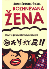 Rozhněvaná žena : objevte potenciál uvolněné energie  Cover Image