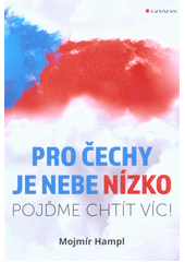 Pro Čechy je nebe nízko : pojďme chtít víc!  Cover Image