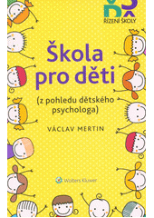 Škola pro děti : (z pohledu dětského psychologa)  Cover Image