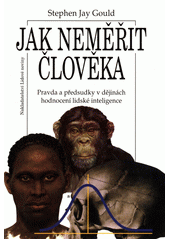 Jak neměřit člověka : pravda a předsudky v dějinách hodnocení lidské inteligence  Cover Image