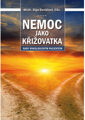 Nemoc jako křižovatka : rady onkologickým pacientům  Cover Image