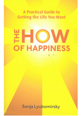 The how of happiness : a practical approach to getting the life you want  Cover Image