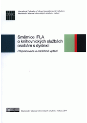 Směrnice IFLA o knihovnických službách osobám s dyslexií : přepracované a rozšířené vydání  Cover Image