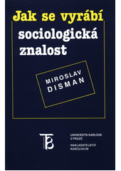 Jak se vyrábí sociologická znalost : příručka pro uživatele  Cover Image