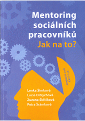 Mentoring sociálních pracovníků : jak na to? : příručka pro mentory  Cover Image