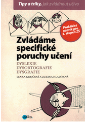 Zvládáme specifické poruchy učení : dyslexie, dysortografie, dysgrafie  Cover Image