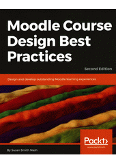 Moodle course design best practices : design and develop outstanding Moodle learning experiences  Cover Image