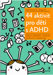 44 aktivit pro děti s ADHD : podpora sebedůvěry, sociálních dovedností a sebekontroly  Cover Image